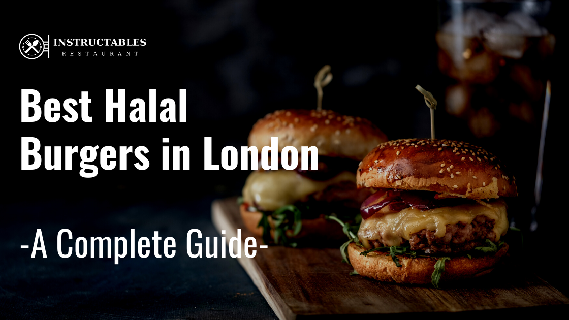 😋Best Halal Burger in London - Instructables Restaurant