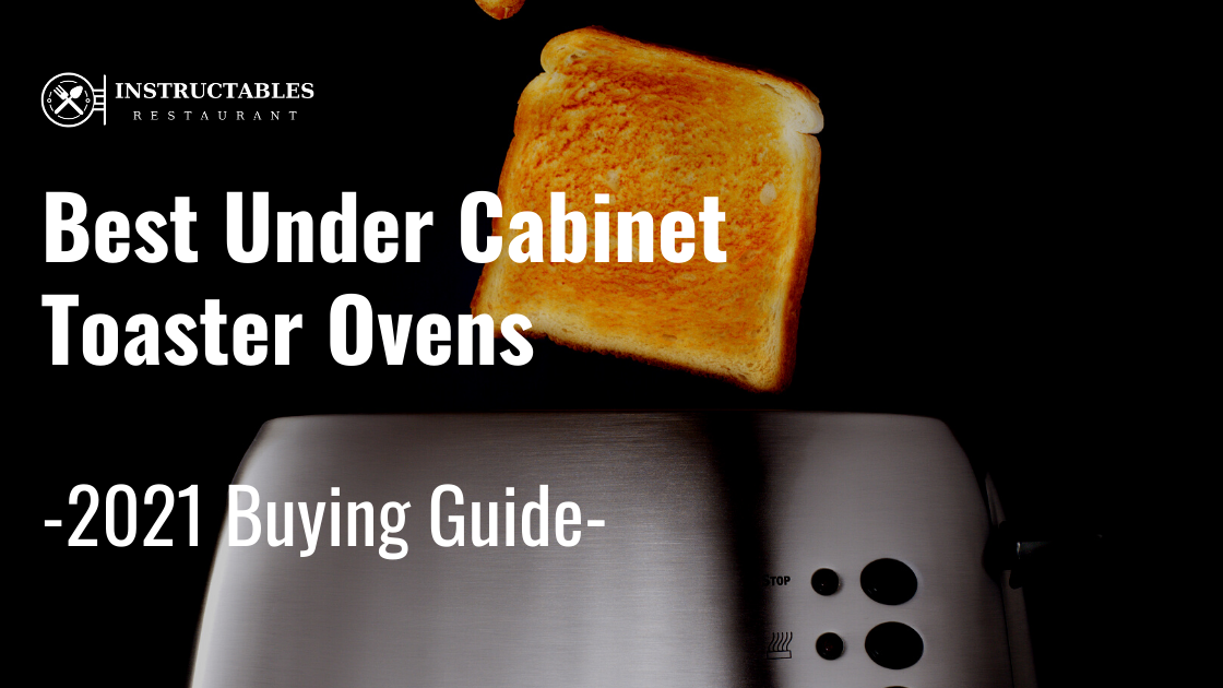 10 Best Under Cabinet Toaster Ovens In 2021 Instructables Restaurant