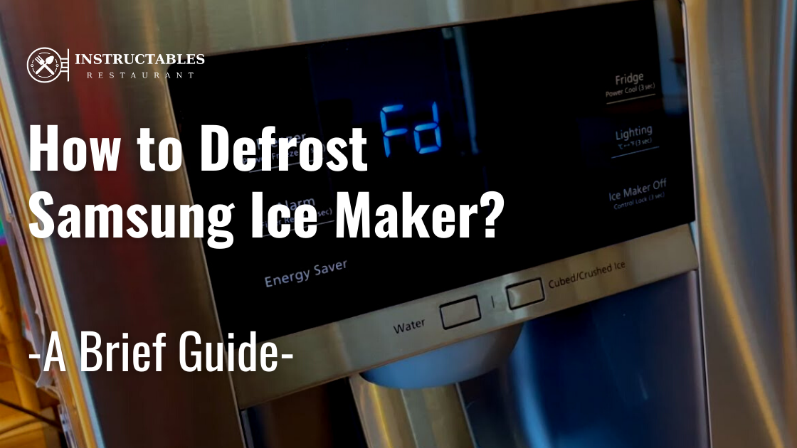 How to Defrost Samsung Ice Maker - Step by Step Quick Guide
