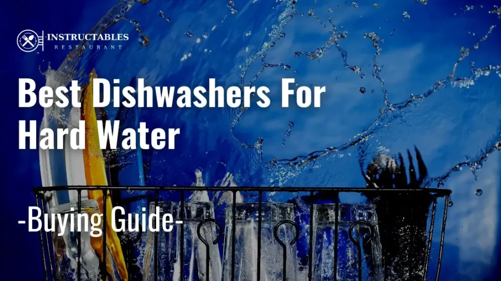 Best Dishwashers for Hard Water